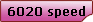 6020 speed